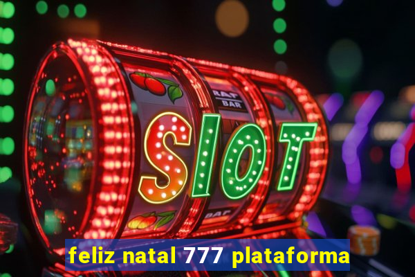 feliz natal 777 plataforma